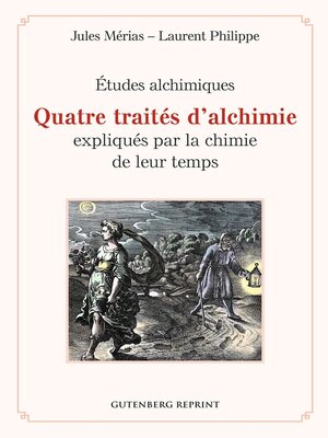 cover image of Quatre traités d'alchimie expliqués par la chimie de leur temps--Études alchimiques
